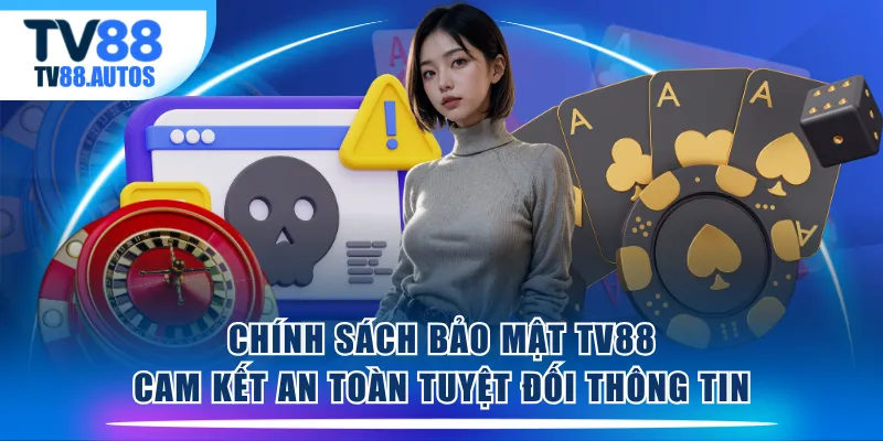 Chính sách bảo mật TV88 cam kết an toàn tuyệt đối thông tin