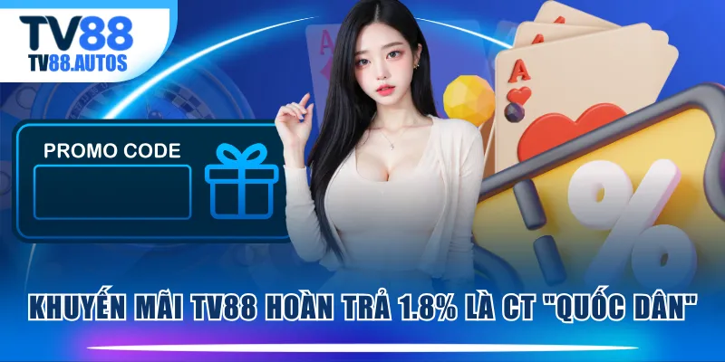 Khuyến mãi TV88 hoàn trả 1.8% là CT "quốc dân"