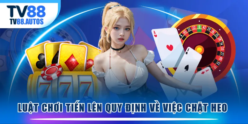 Luật chơi Tiến Lên quy định về việc chặt heo 