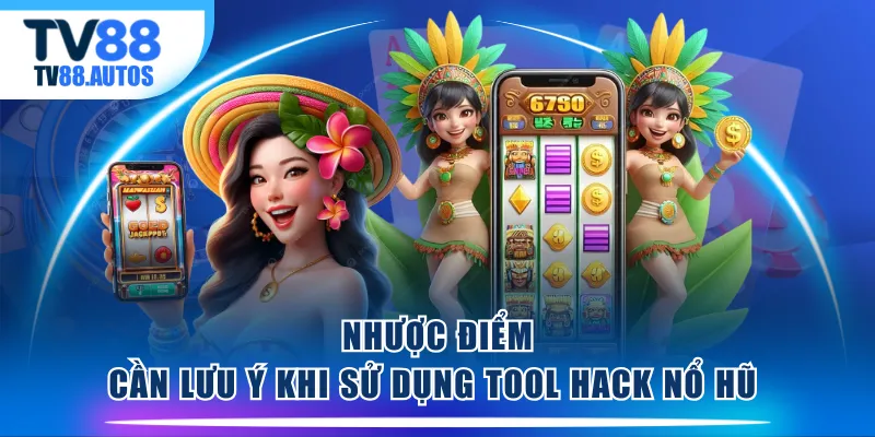 Nhược điểm cần lưu ý khi sử dụng tool hack nổ hũ
