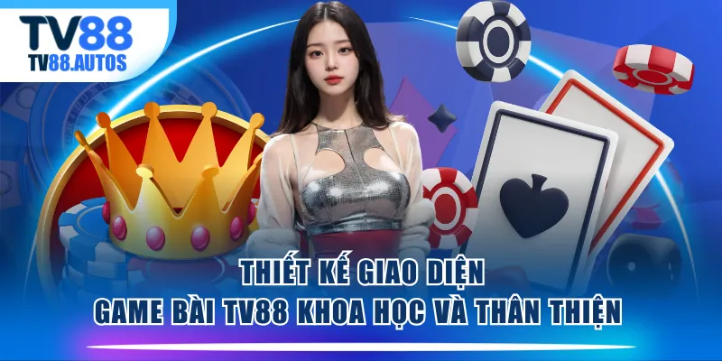 Thiết kế giao diện Game Bài TV88 khoa học và thân thiện 